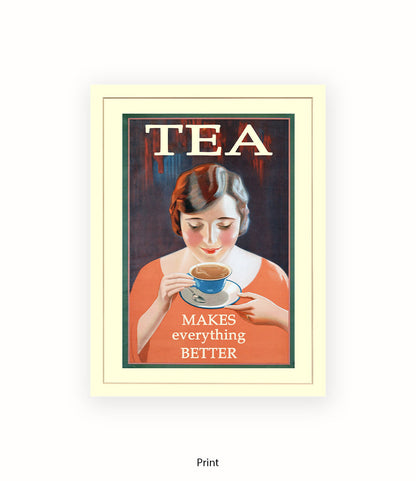 Tea - Makes Everthing Better Art Print