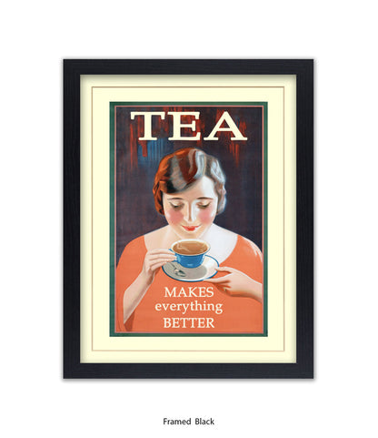 Tea - Makes Everthing Better Art Print