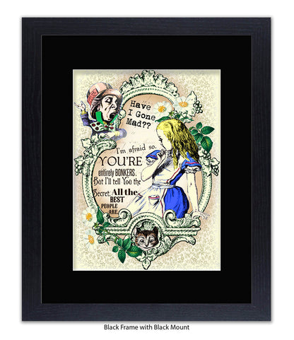 Alice In Wonderland Have I Gone Mad Bonkers Art Print