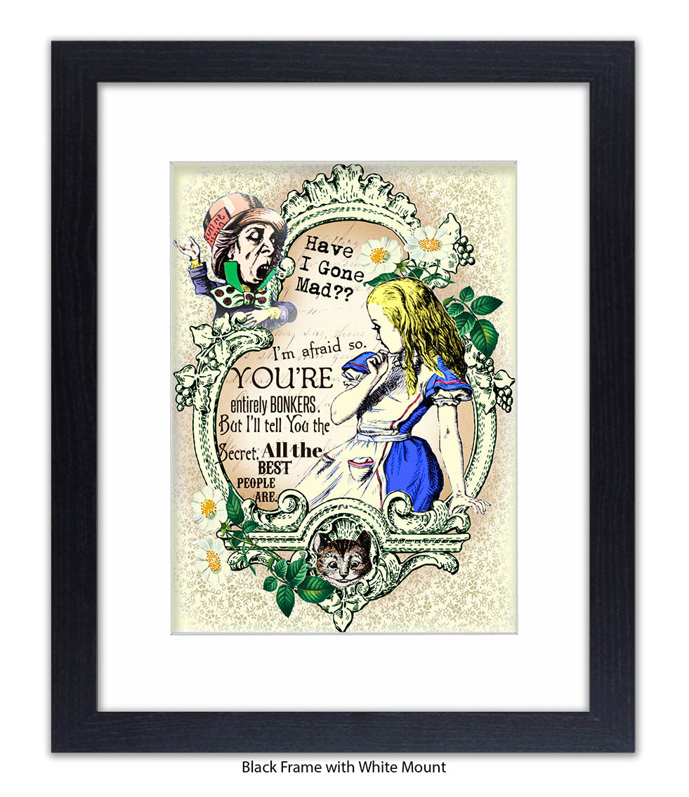 Alice In Wonderland Have I Gone Mad Bonkers Art Print