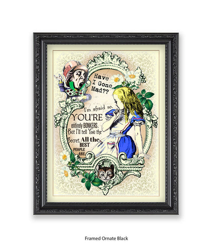 Alice In Wonderland Have I Gone Mad Bonkers Art Print