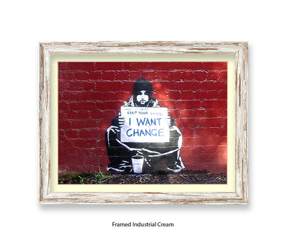 Beggar I Want Change Banksy Art Print