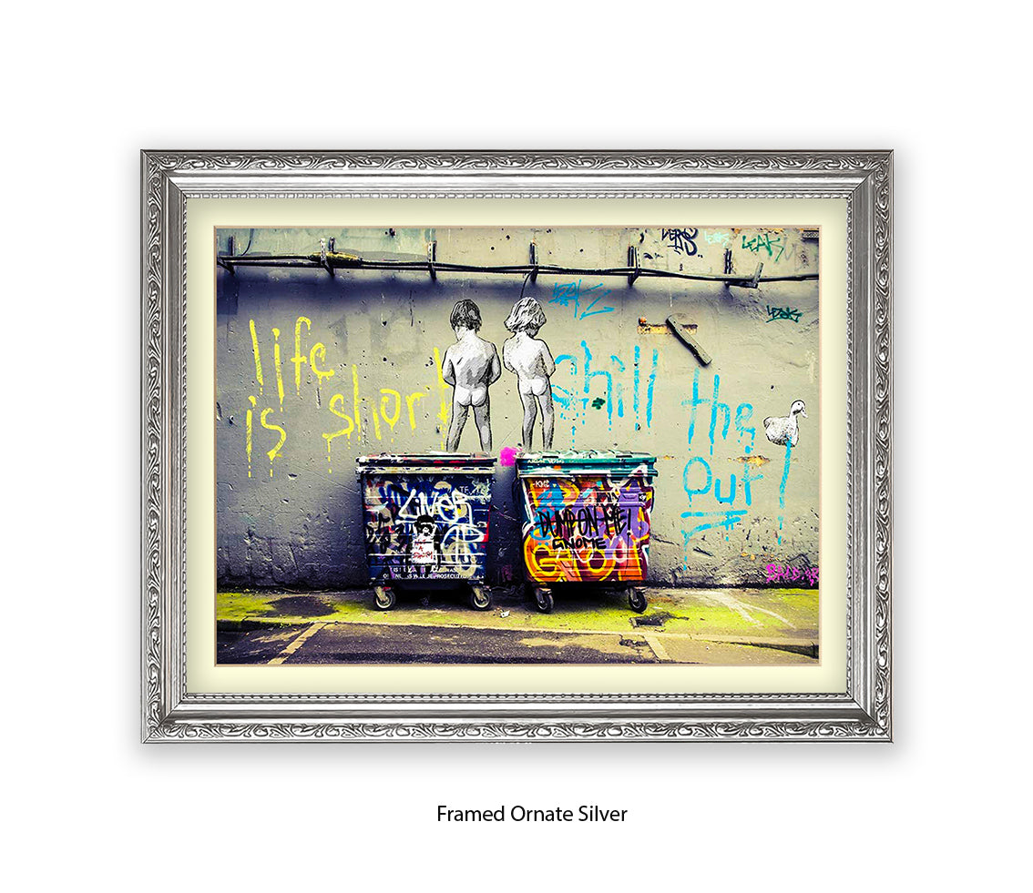 Life is Short Chill The xxxx Out Banksy Art Print