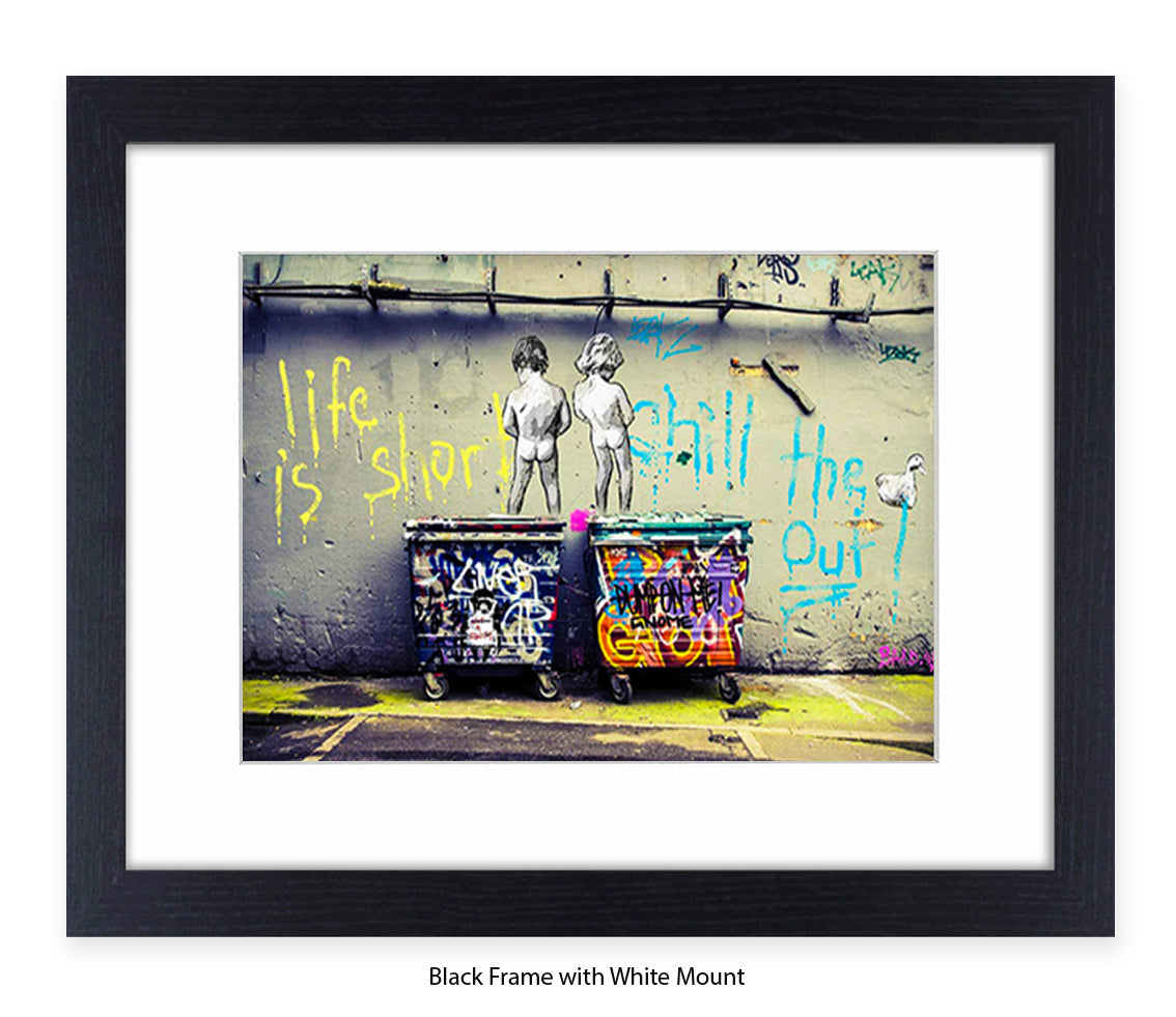 Life is Short Chill The xxxx Out Banksy Art Print