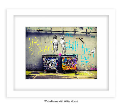 Life is Short Chill The xxxx Out Banksy Art Print