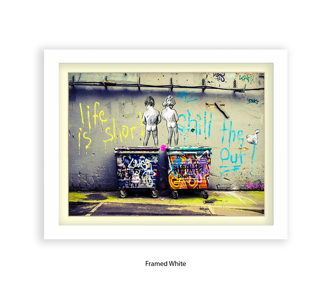 Life is Short Chill The xxxx Out Banksy Art Print