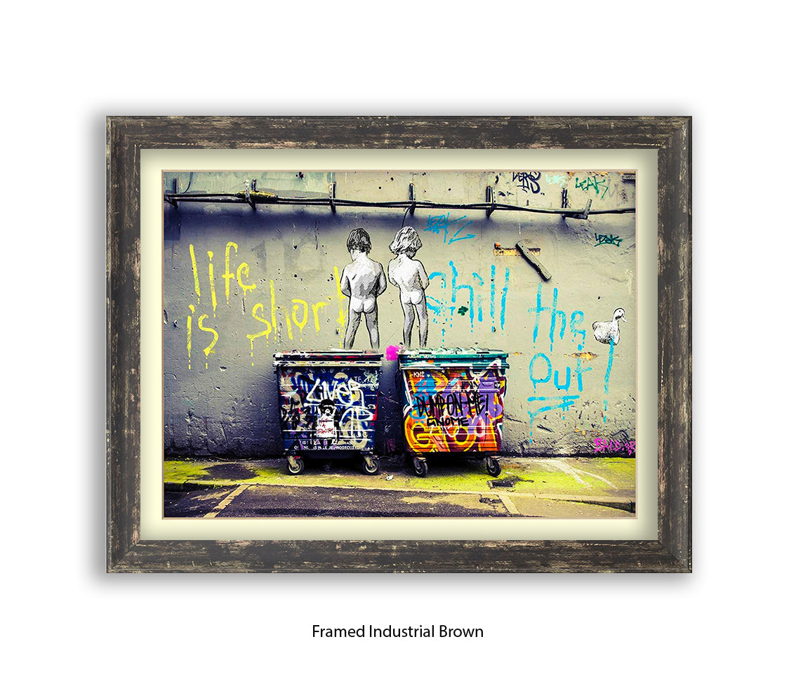 Life is Short Chill The xxxx Out Banksy Art Print