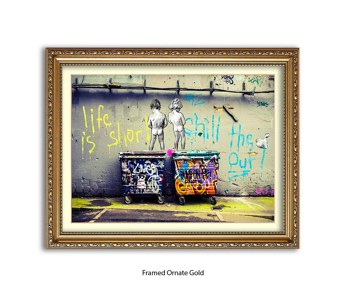 Life is Short Chill The xxxx Out Banksy Art Print