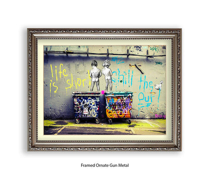 Life is Short Chill The xxxx Out Banksy Art Print