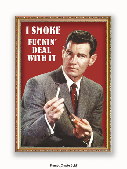 I Smoke Fxxx'in Deal With it Poster