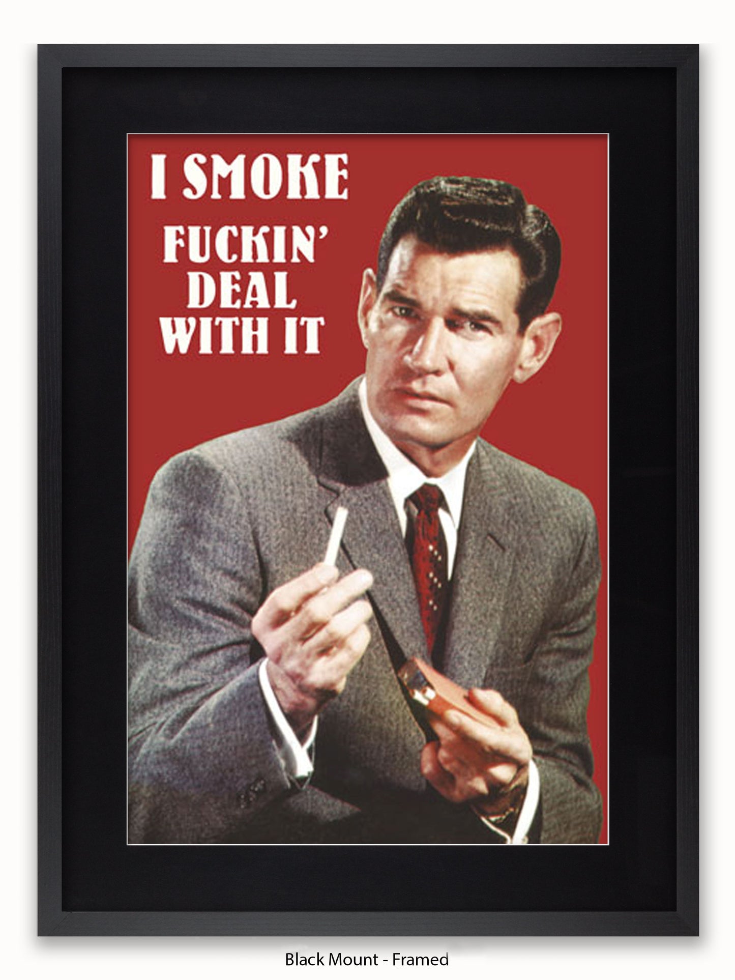 I Smoke Fxxx'in Deal With it Poster