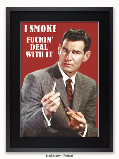 I Smoke Fxxx'in Deal With it Poster