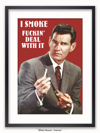 I Smoke Fxxx'in Deal With it Poster