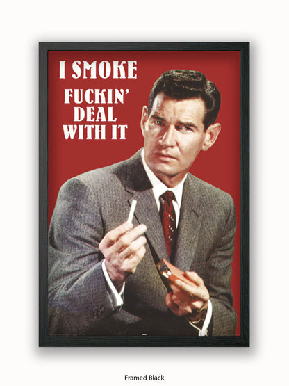 I Smoke Fxxx'in Deal With it Poster