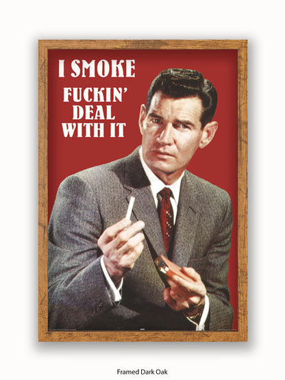 I Smoke Fxxx'in Deal With it Poster