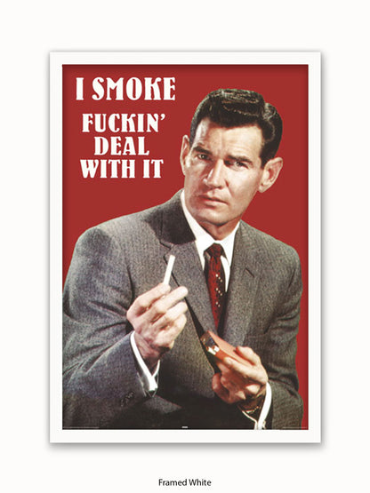 I Smoke Fxxx'in Deal With it Poster