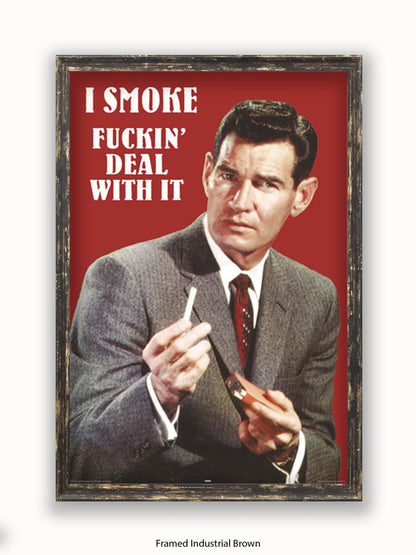 I Smoke Fxxx'in Deal With it Poster