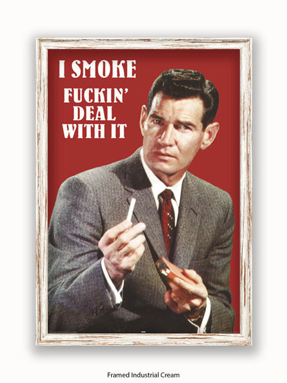 I Smoke Fxxx'in Deal With it Poster